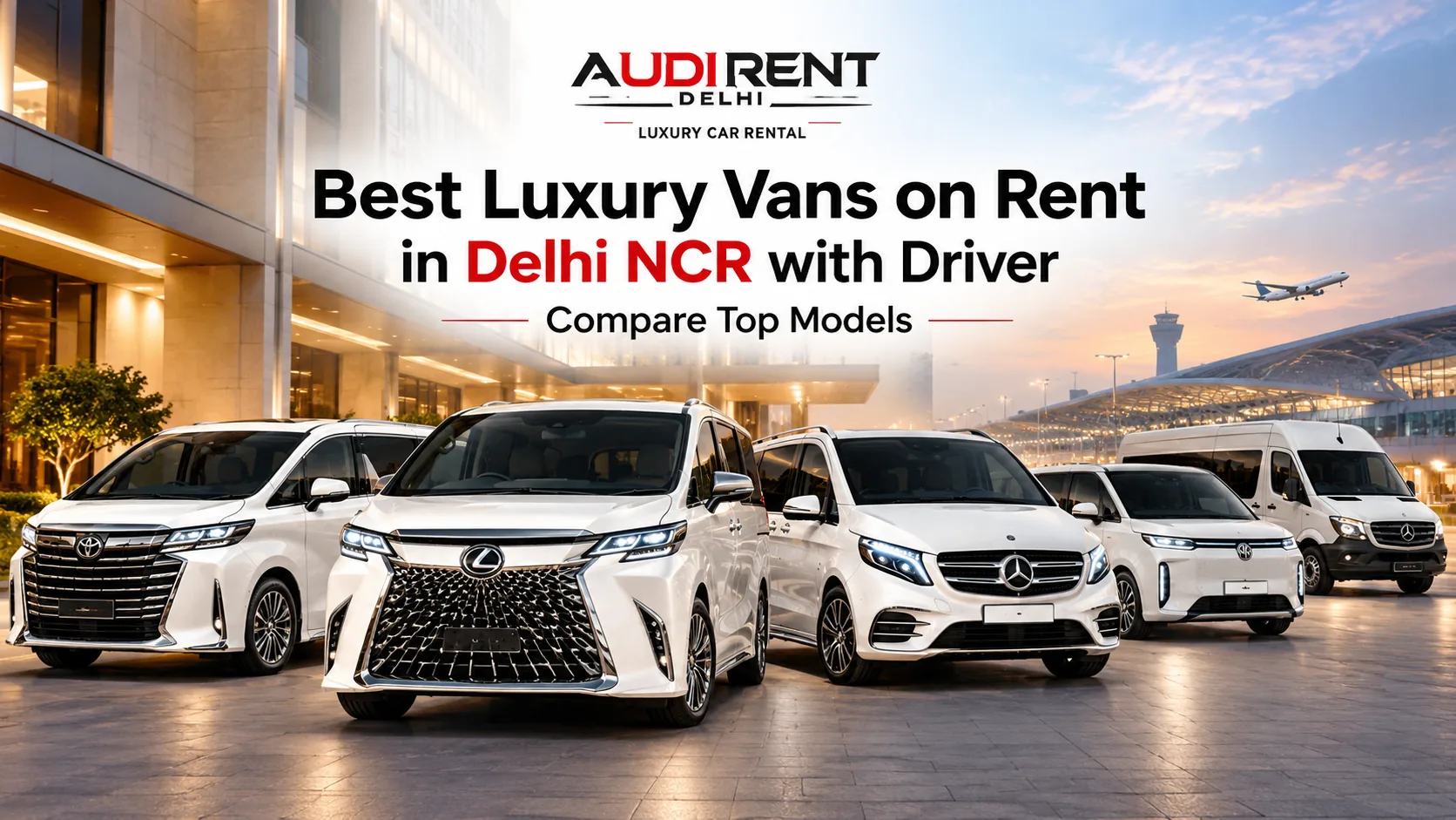 Best luxury vans on rent in Delhi NCR with driver, featuring Toyota Vellfire, Lexus LM 350h, Mercedes V-Class, MG M9 and Mercedes Sprinter.