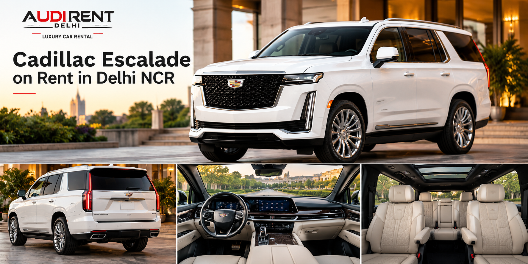 White Cadillac Escalade on rent in Delhi NCR showcasing luxury exterior, rear view, premium dashboard and spacious interior – Audi Rent Delhi.