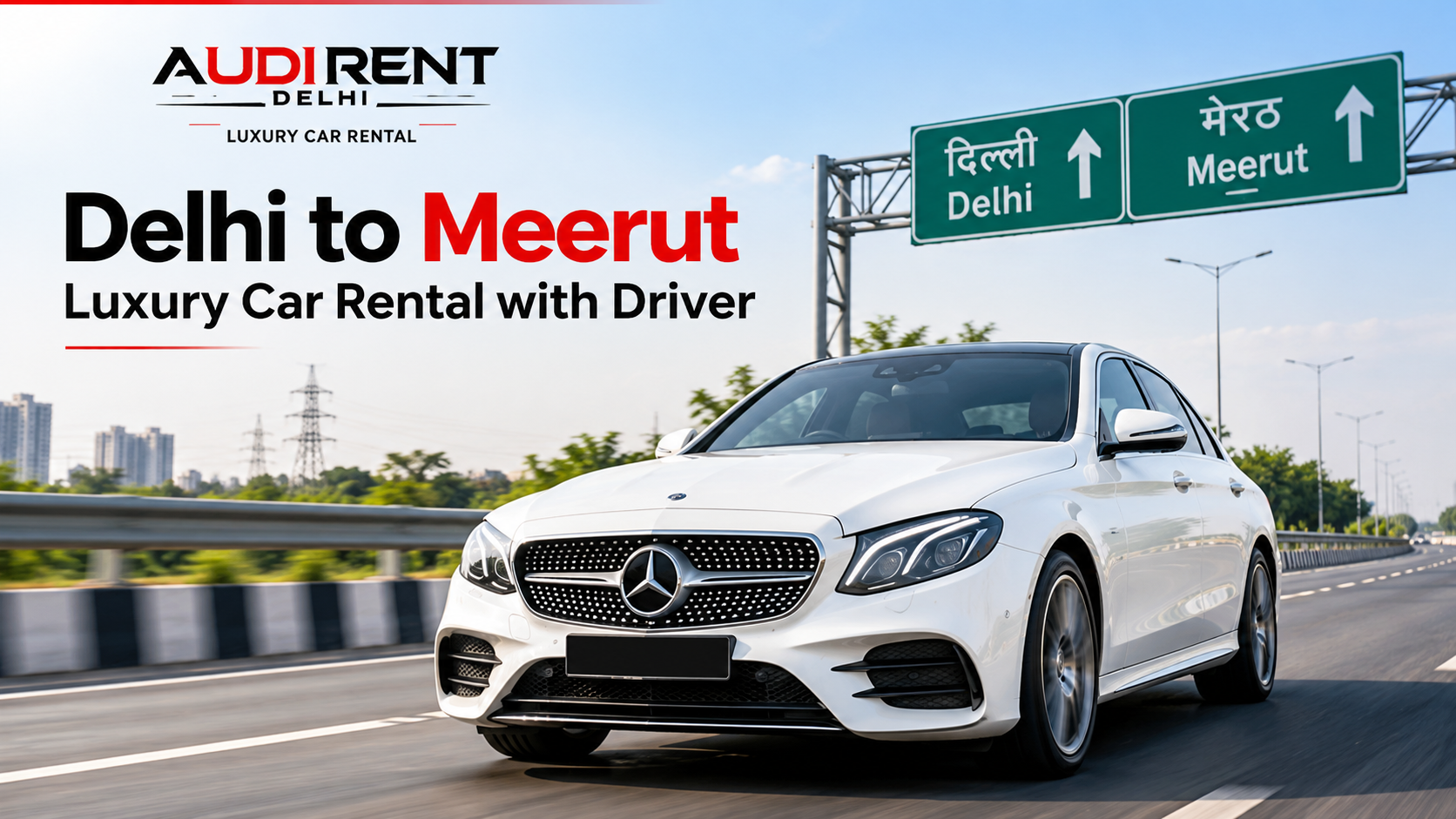 White Mercedes-Benz luxury car on the Delhi–Meerut Expressway, promoting chauffeur-driven luxury car rental from Delhi to Meerut by Audi Rent Delhi.