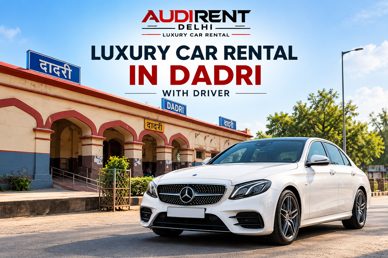 Luxury car rental in Dadri with driver featuring a white Mercedes-Benz sedan near Dadri Railway Station, by Audi Rent Delhi.