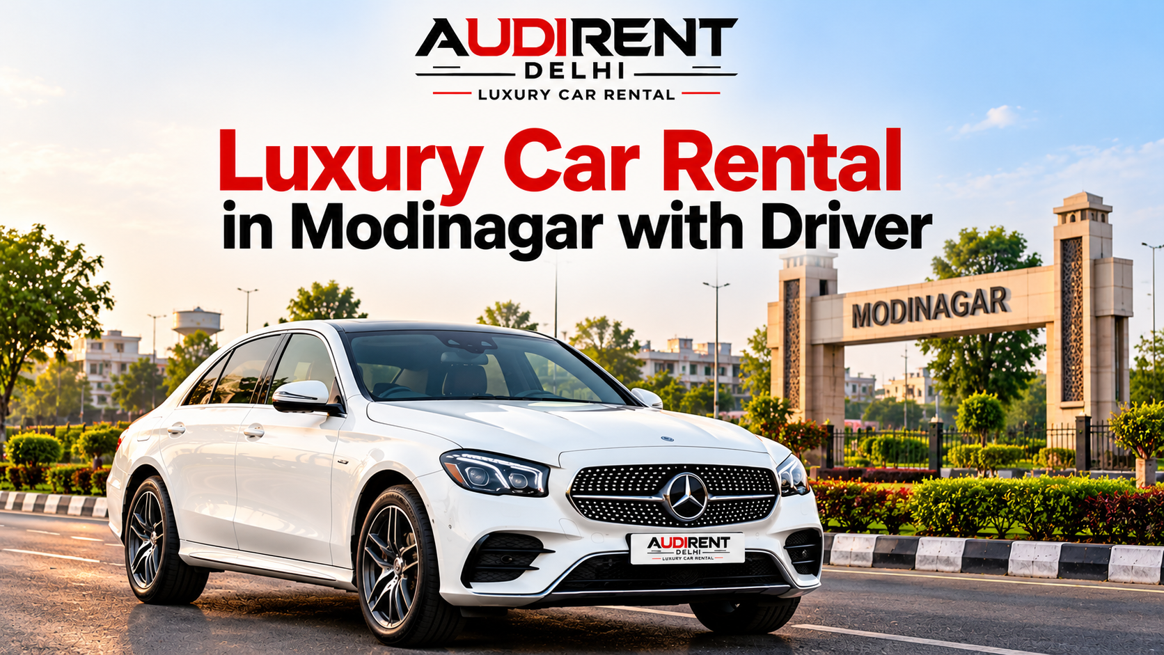 Luxury car rental in Modinagar, Uttar Pradesh, with driver featuring a white Mercedes-Benz sedan near the Modinagar entrance, by Audi Rent Delhi.