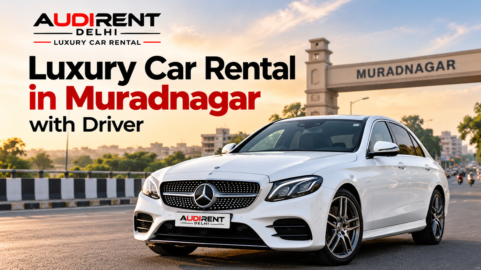 Luxury car rental in Muradnagar with driver featuring a white Mercedes-Benz sedan near the Muradnagar entrance, by Audi Rent Delhi.