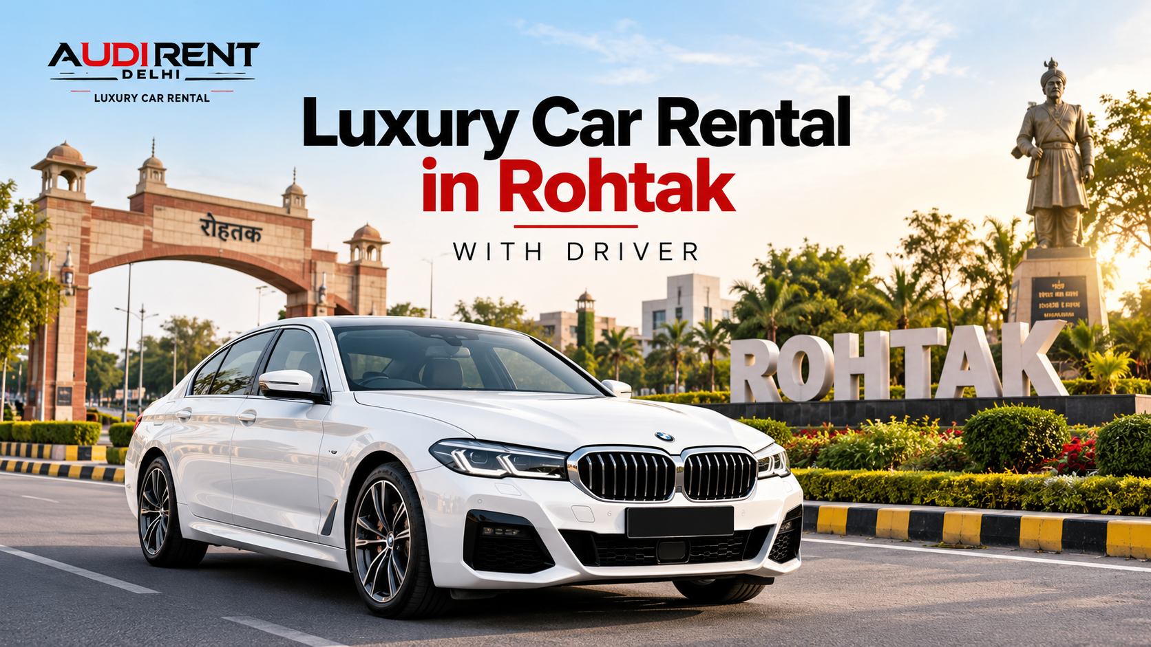 White BMW luxury car on rent in Rohtak with driver, featuring a Rohtak-themed city entrance and landmark – Audi Rent Delhi.