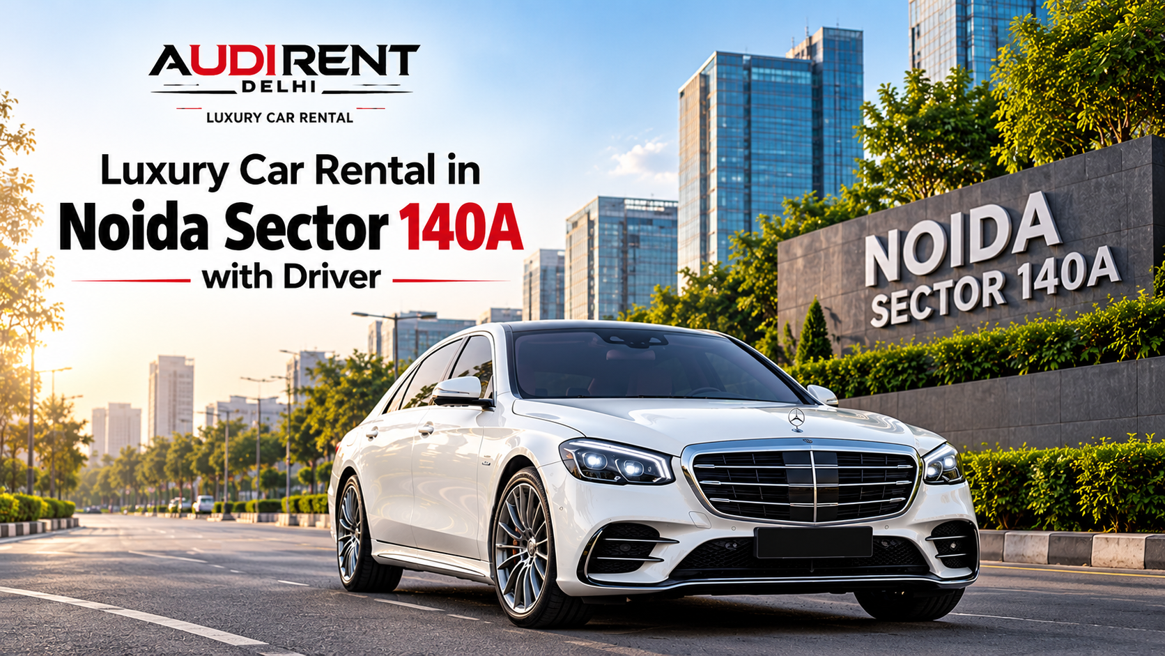 White Mercedes-Benz luxury car on rent in Noida Sector 140A with driver, featuring Audi Rent Delhi branding and a modern business district backdrop.