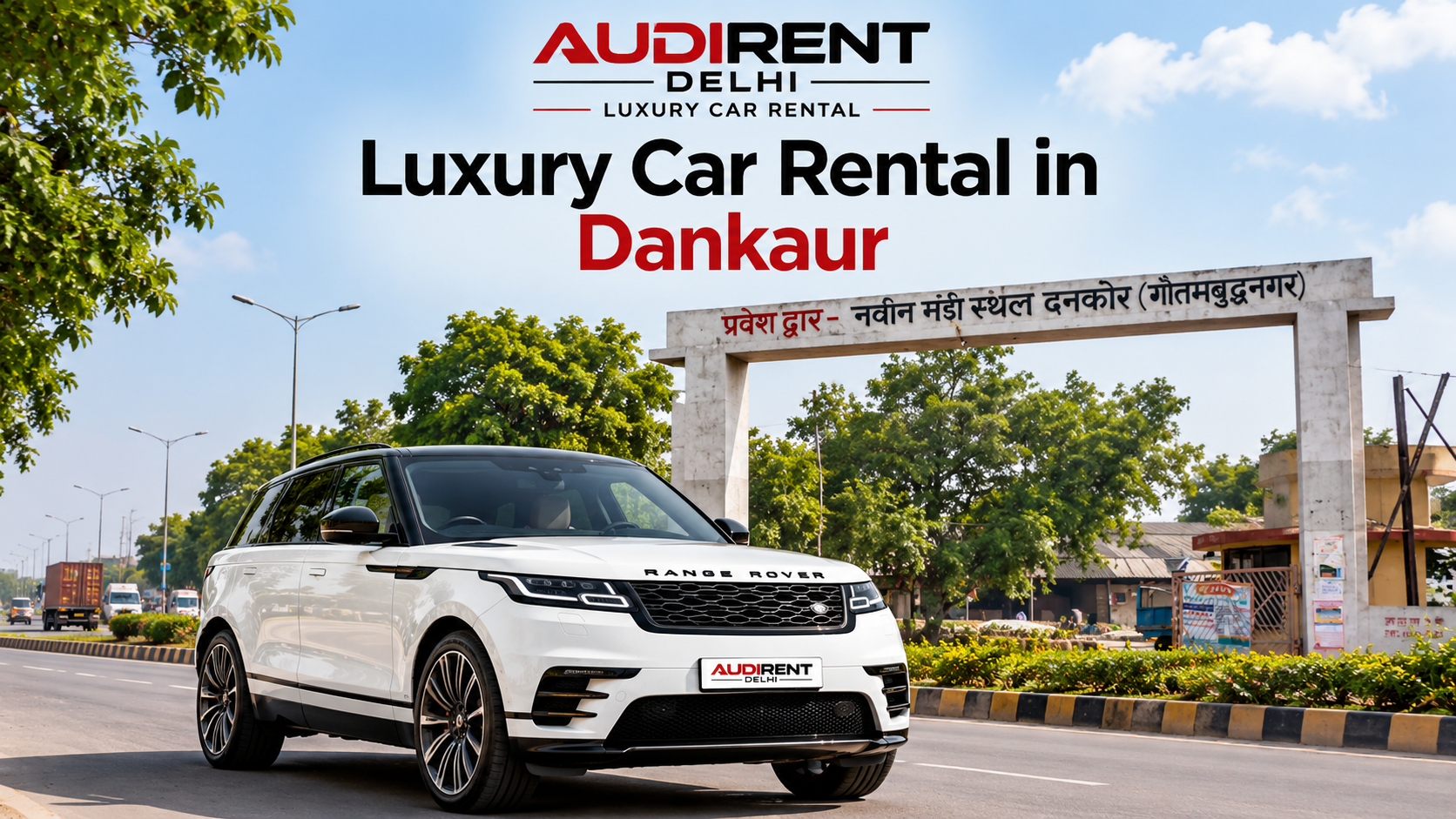 White Range Rover luxury SUV for chauffeur-driven car rental in Dankaur, featuring the Naveen Mandi Sthal entrance and Audi Rent Delhi branding.