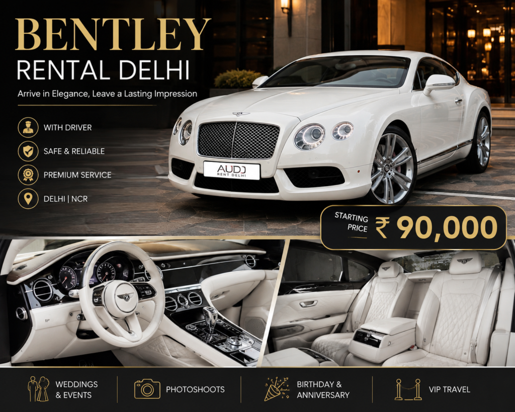 Bentley rental in Delhi NCR with driver for luxury weddings, VIP travel, corporate events and photoshoots
